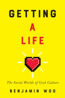 Image for Getting a Life : The Social Worlds of Geek Culture