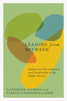Image for Leading from Between : Indigenous Participation and Leadership in the Public Service