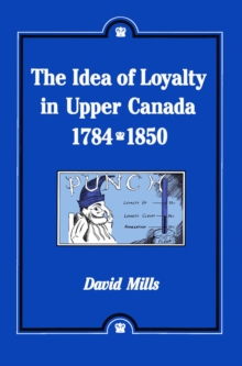 Image for The Idea of Loyalty in Upper Canada, 1784-1850