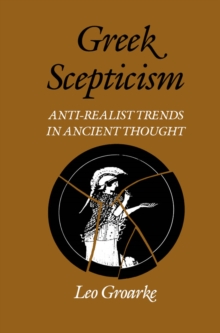 Image for Greek Scepticism: Anti-Realist Trends in Ancient Thought