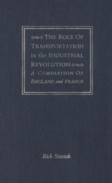 Image for The Role of Transportation in the Industrial Revolution: A Comparison of England and France