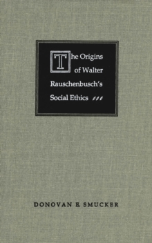 Image for The Origins of Walter Rauschenbusch's Social Ethics