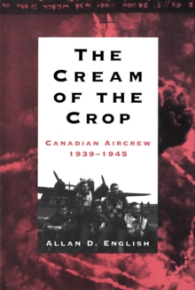Image for The Cream of the Crop: Canadian Aircrew, 1939-1945