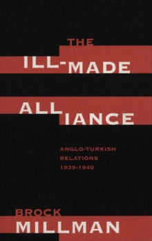Image for The ill-made alliance: Anglo-Turkish relations, 1934-1940