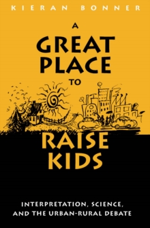 Image for A Great Place to Raise Kids: Interpretation, Science, and the Rural-Urban Debate