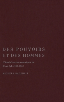 Image for Des pouvoirs et des hommes: l'administration municipale de Montreal, 1900-1950.