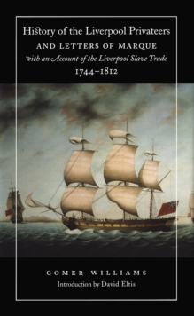 Image for History of the Liverpool privateers and letters of marque: with an account of the Liverpool slave trade, 1744-1812