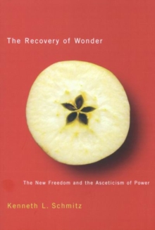 Image for The recovery of wonder: the new freedom and the asceticism of power