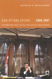 Image for How Ottawa spends, 2006-2007: in from the cold - the Tory rise and the Liberal demise