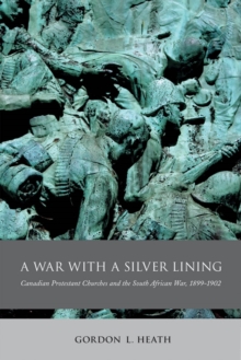 Image for A war with a silver lining: Canadian protestant churches and the South African War, 1899-1902
