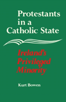 Image for Protestants in a Catholic State: Ireland's Privileged Minority.