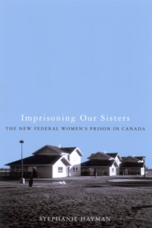 Image for Imprisoning our sisters: the new federal women's prisons in Canada