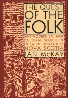 Image for Quest of the Folk, CLS Edition: Antimodernism and Cultural Selection in Twentieth-Century Nova Scotia