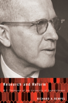 Image for Research and reform: W.P. Thompson at the University of Saskatchewan