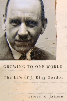 Image for Growing to one world: the life of J. King Gordon
