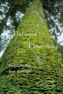 Image for Unforced flourishing: understanding Jaan Kaplinski
