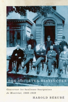 Image for Des societes distinctes: gouverner les banlieues bourgeoises de Montreal, 1880-1939