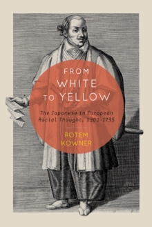 Image for From white to yellow: the Japanese in European racial thought, 1300-1735