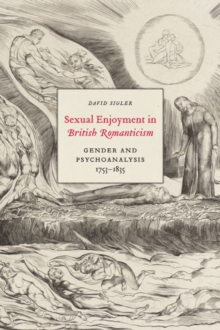 Image for Sexual enjoyment in British Romanticism: gender and psychoanalysis, 1753-1835