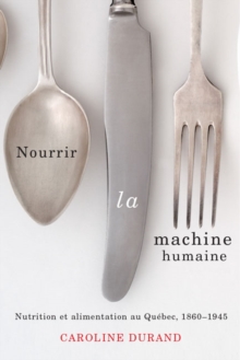 Image for Nourrir la machine humaine: Nutrition et alimentation au Quebec, 1860-1945