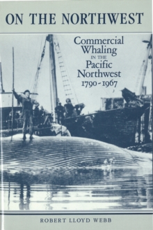 Image for On the Northwest : Commercial Whaling in the Pacific Northwest, 1790-1967