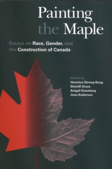 Image for Painting the Maple : Essays on Race, Gender, and the Construction of Canada