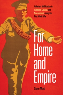 Image for For Home and Empire : Voluntary Mobilization in Australia, Canada, and New Zealand during the First World War