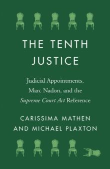 Image for The Tenth Justice : Judicial Appointments, Marc Nadon, and the Supreme Court Act Reference