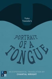 Yoko Tawada’s Portrait of a Tongue: An Experimental Translation by Chantal Wright