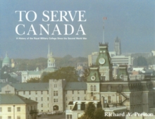 Image for To Serve Canada: A History of the Royal Military College of Canada