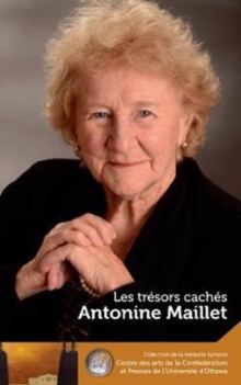 Image for Antonine Maillet : Les tresors caches - Our Hidden Treasures