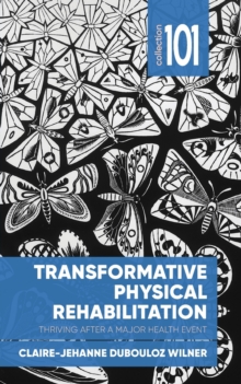 Image for Transformative Physical Rehabilitation : Thriving After a Major Health Event