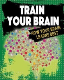 Image for Train your brain  : how your brain learns best