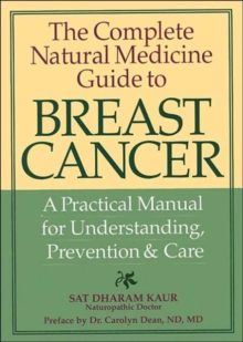Image for The complete natural medicine guide to breast cancer  : a practical manual for understanding, prevention & care
