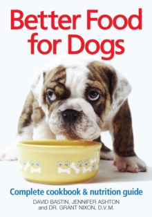 Image for Better food for dogs  : complete cookbook & nutrition guide