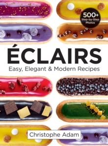 Eclairs: Easy, Elegant and Modern Recipes