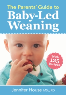 Parents’ Guide to Baby-Led Weaning: With 125 Recipes