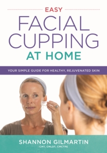 Easy Facial Cupping at Home: Your Simple Guide for Healthy, Rejuvenated Skin