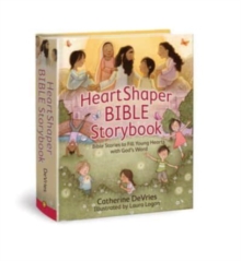 Heartshaper Bible Storybook: Bible Stories to Fill Young Hearts with God’s Word