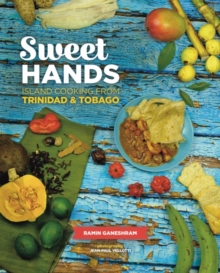 Sweet Hands: Island Cooking from Trinidad & Tobago, 3rd edition: Island Cooking from Trinidad & Tobago