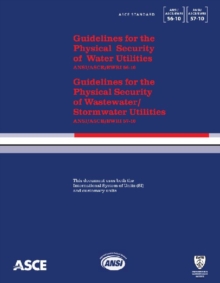 Guidelines for the Physical Security of Water Utilities(ASCE/EWRI 56-10) and Guidelines for the Physical Security of Wastewater/Stormwater Utilities (ASCE/EWRI 57-10)