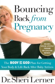 Image for Bouncing Back from Pregnancy : The Body by God Plan for Getting Your Body and Life Back After Baby Arrives