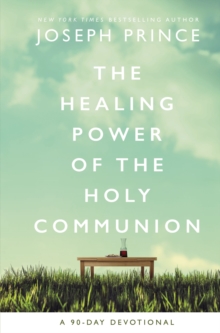 Image for The Healing Power of the Holy Communion: A 90-Day Devotional