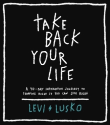 Take Back Your Life: A 40-Day Interactive Journey to Thinking Right So You Can Live Right