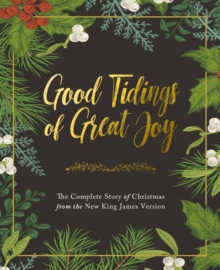Good Tidings of Great Joy: The Complete Story of Christmas from the New King James Version