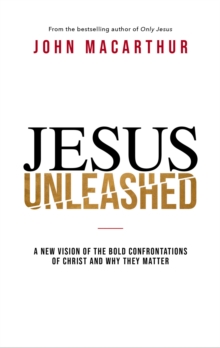 Image for Jesus unleashed  : a new vision of the bold confrontations of Christ and why they matter