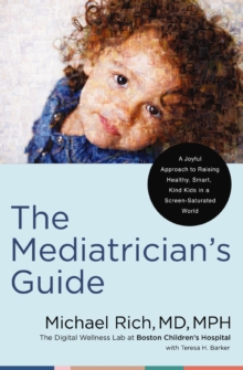 Image for The Mediatrician's guide  : a joyful approach to raising healthy, smart, and kind kids in a screen-saturated world
