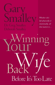 Image for Winning Your Wife Back Before It's Too Late : Whether She's Left Physically or Emotionally All That Matters Is...