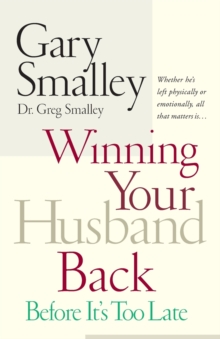 Image for Winning Your Husband Back Before It's Too Late : Whether He's Left Physically or Emotionally All That Matters Is...
