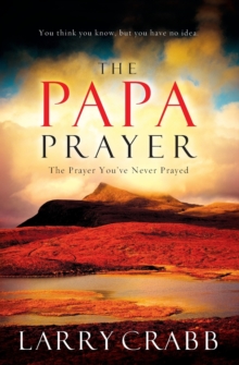 Image for The Papa Prayer : The Prayer You've Never Prayed